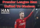 Premier League Man United Vs Chelsea : मैनचेस्टर यूनाइटेड ने ओल्ड ट्रैफर्ड में चेल्सी को 2-1 से हराया 